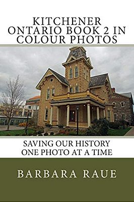 Kitchener Ontario Book 2 In Colour Photos: Saving Our History One Photo At A Time-..