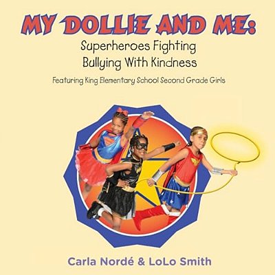 My Dollie & Me: Superheroes Fighting Bullying With Kindness: Featuring King Elementary School Second Grade Girls-..