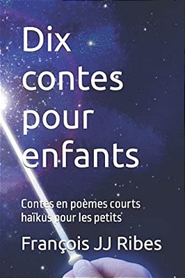 DIX Contes Pour Enfants: Contes En Poèmes Courts Haïkus Pour Les Petits-..