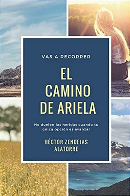 El Camino De Ariela: No Duelen Las Heridas Cuando Tu Única Opción ES Avanzar-..