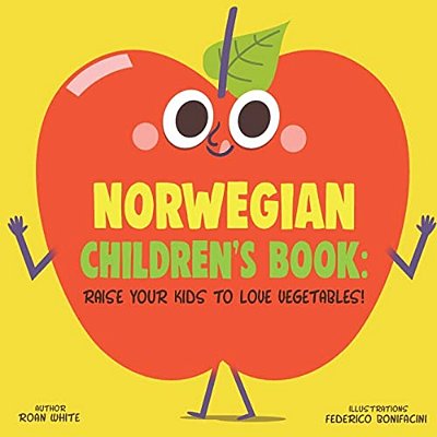 Norwegian Children's Book: Raise Your Kids To Love Vegetables!-..