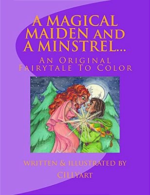 A Magical Maiden And A Minstrel...: An Original Fairytale To Color-..