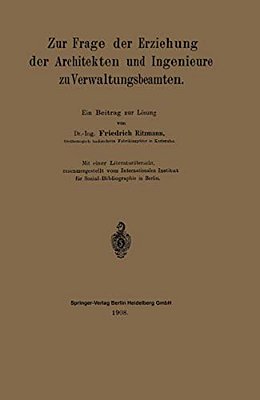 Zur Frage Der Erziehung Der Architekten Und Ingenieure Zu Verwaltungsbeamten: Ein Beitrag Zur Lösung-..