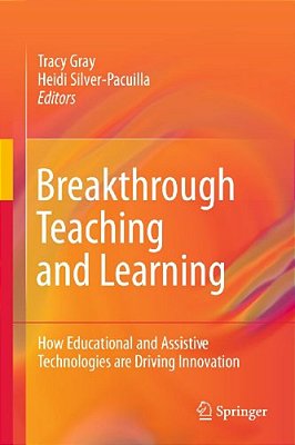 Breakthrough Teaching And Learning: How Educational And Assistive Technologies Are Driving Innovation-..