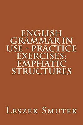 English Grammar In Use - Practice Exercises: Emphatic Structures-..