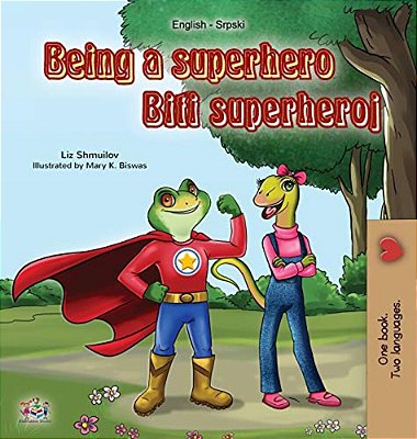 Being A Superhero (English Serbian Bilingual Book): Serbian Children's Book - Latin Alphabet-..