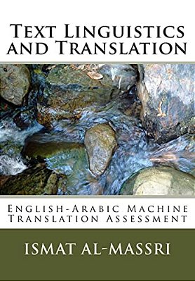 Text Linguistics And Translation: English-Arabic Machine Translation Assessment-..