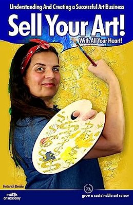 Sell Your Art With All Your Heart: Understanding And Creating A Successful Art Business-..