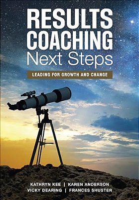Results Coaching Next Steps: Leading For Growth And Change-..