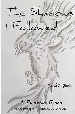 The Shadows I Followed: A Phoenix Rises-..