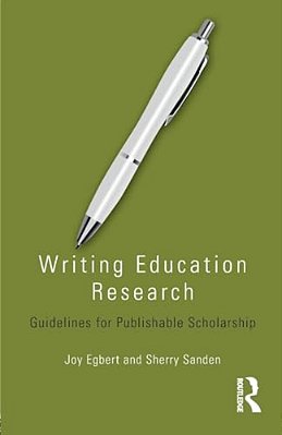 Writing Education Research: Guidelines For Publishable Scholarship-..