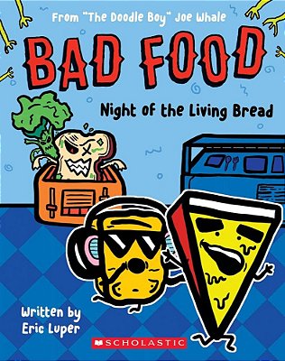 Night Of The Living Bread: From "The Doodle Boy" Joe Whale (Bad Food #5)-..