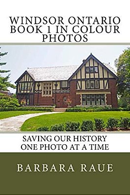 Windsor Ontario Book 1 In Colour Photos: Saving Our History One Photo At A Time-..