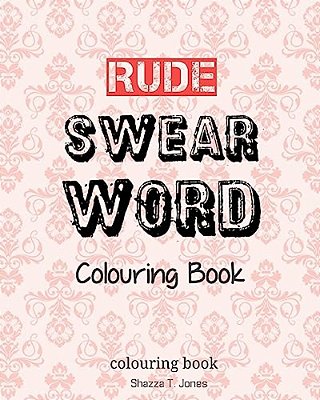 Rude Swear Word Colouring Book: Learn Some Rude Swear Words!-..