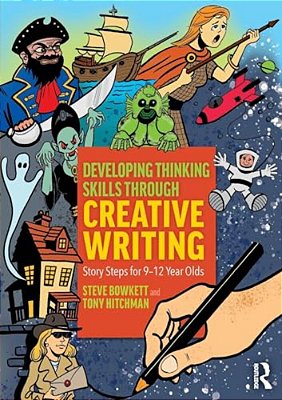 Developing Thinking Skills Through Creative Writing: Story Steps For 9-12 Year Olds-..