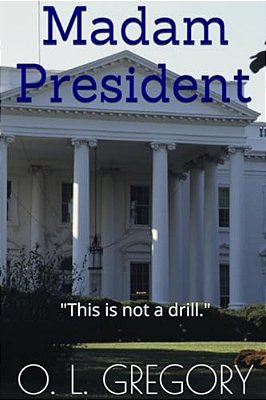 Madam President: "This Is Not A Drill."-..