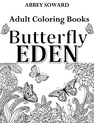 Adult Coloring Books: Butterfly Eden: Stress-Relieving Floral Patterns: Mandalas, Flowers, Floral, Paisley Patterns, Decorative, Coloring Fo-..