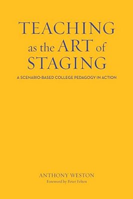 Teaching As The Art Of Staging: A Scenario-Based College Pedagogy In Action-..