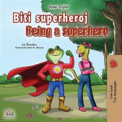 Being A Superhero (Serbian English Bilingual Book - Latin Alphabet): Serbian Children's Book-..
