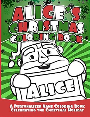 Alice's Christmas Coloring Book: A Personalized Name Coloring Book Celebrating The Christmas Holiday-..