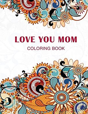 Love You Mom: Coloring Book-..