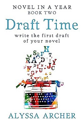 Draft Time: Write The First Draft Of Your Novel-..
