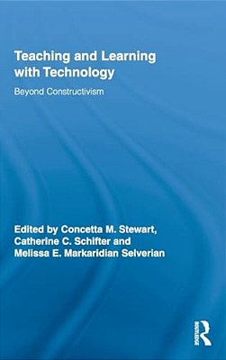 Teaching And Learning With Technology: Beyond Constructivism-..