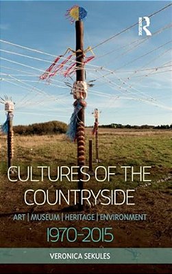 Cultures Of The Countryside: Art, Museum, Heritage, And Environment, 1970-2015-..
