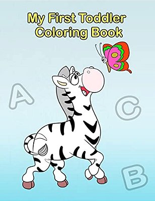 My First Toddler Coloring Book: Fun With Numbers, Letters, Shapes, Colors, And Animals!-..