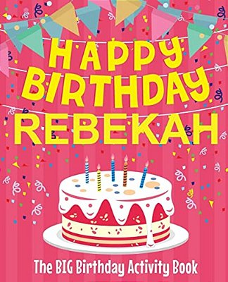 Happy Birthday Rebekah - The Big Birthday Activity Book: (Personalized Children's Activity Book)-..
