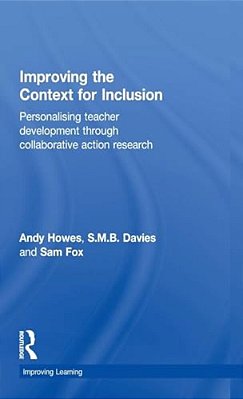 Improving The Context For Inclusion: Personalising Teacher Development Through Collaborative Action Research-..