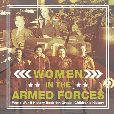 Women In The Armed Forces - World War II History Book 4Th Grade Children's History-..