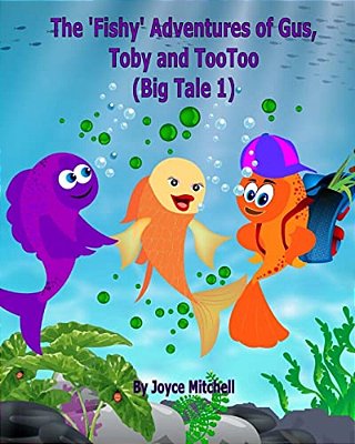 The 'Fishy' Adventures Of Gus, Toby And Tootoo: Big Tale 1-..