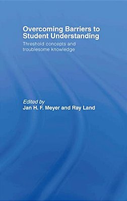 Overcoming Barriers To Student Understanding: Threshold Concepts And Troublesome Knowledge-..