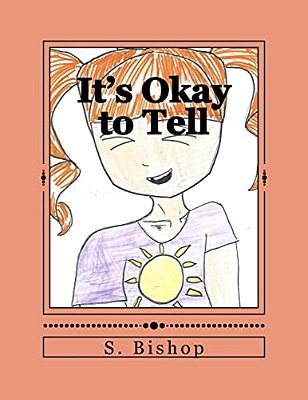 It's Okay To Tell: A Story To Help Kids Understand It Is Okay To Talk About Sexual Abuse. -..