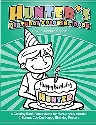 Hunter's Birthday Coloring Book Kids Personalized Books: A Coloring Book Personalized For Hunter That Includes Children's Cut Out Happy Birthday Poste-..