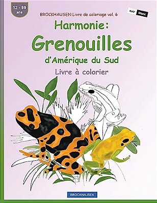 Brockhausen Livre De Coloriage Vol. 6 - Harmonie: Grenouilles D'Amérique Du Sud: Livre À Colorier-..