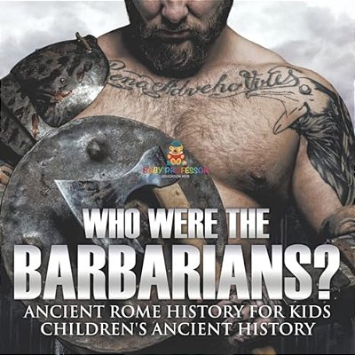 Who Were The Barbarians? Ancient Rome History For Kids Children's Ancient History-..