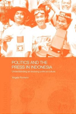 Politics And The Press In Indonesia: Understanding An Evolving Political Culture-..