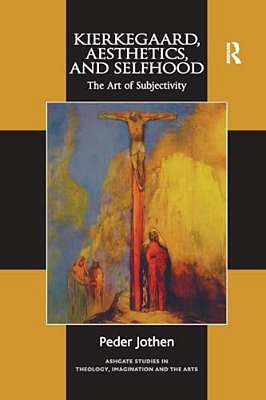 Kierkegaard, Aesthetics, And Selfhood: The Art Of Subjectivity-..