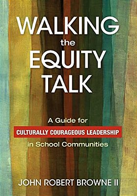 Walking The Equity Talk: A Guide For Culturally Courageous Leadership In School Communities-..