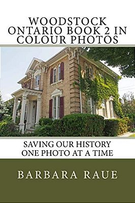 Woodstock Ontario Book 2 In Colour Photos: Saving Our History One Photo At A Time-..