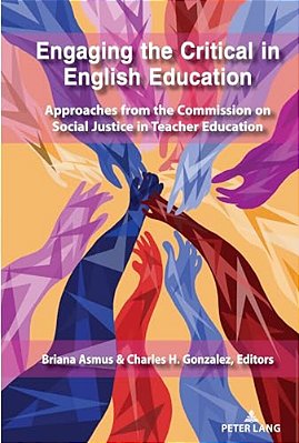 Engaging The Critical In English Education: Approaches From The Commission On Social Justice In Teacher Education-..