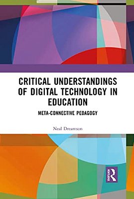 Critical Understandings Of Digital Technology In Education: Meta-Connective Pedagogy-..