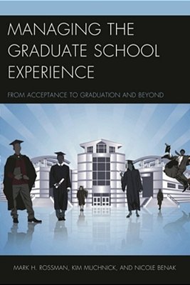 Managing The Graduate School Experience: From Acceptance To Graduation And Beyond-..