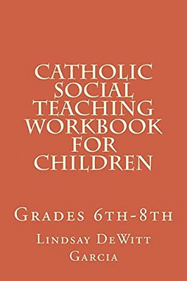 Catholic Social Teaching Workbook For Children: Grades 6Th-8Th-..