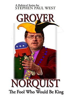 Grover Norquist The Fool Who Would Be King: Rise Of A Gop Dictator-..