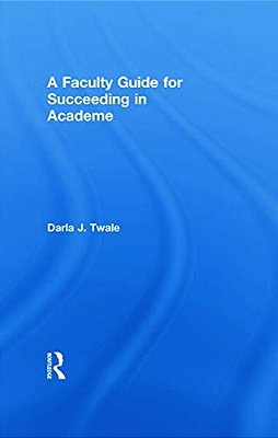 A Faculty Guide For Succeeding In Academe-..