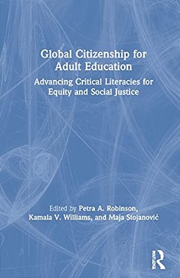 Global Citizenship For Adult Education: Advancing Critical Literacies For Equity And Social Justice-..