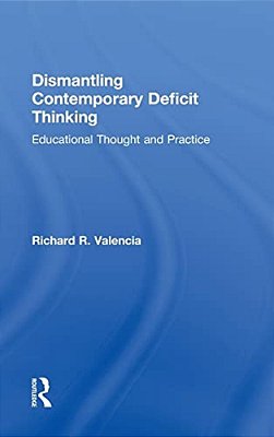 Dismantling Contemporary Deficit Thinking: Educational Thought And Practice-..
